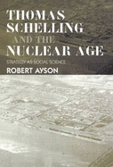 Thomas Schelling and the Nuclear Age: Strategy as Social Science