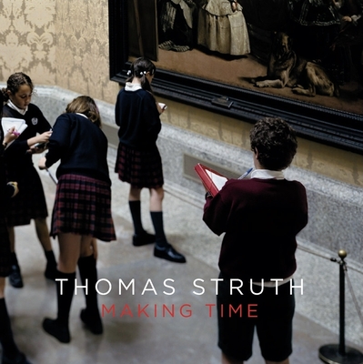 Thomas Struth: Making Time - Struth, Thomas (Photographer), and de Diego, Estrella (Text by)