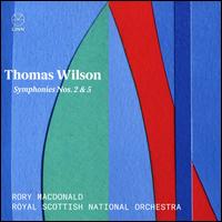 Thomas Wilson: Symphonies Nos. 2 & 5 - Royal Scottish National Orchestra; Rory Macdonald (conductor)