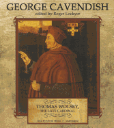 Thomas Wolsey, the Late Cardinal: His Life and Death