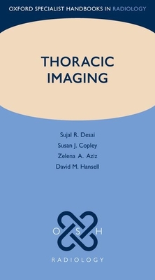 Thoracic Imaging - Desai, Sujal R., and Copley, Susan J., and Aziz, Zelena A.