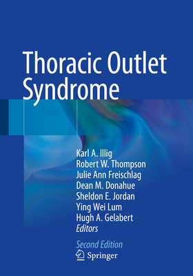 Thoracic Outlet Syndrome - Illig, Karl A. (Editor), and Thompson, Robert W. (Editor), and Freischlag, Julie Ann (Editor)