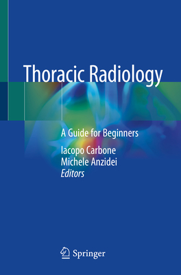 Thoracic Radiology: A Guide for Beginners - Carbone, Iacopo (Editor), and Anzidei, Michele (Editor)