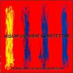 Thorkell Sigurbj�rnsson: Kisum and Three Quartets