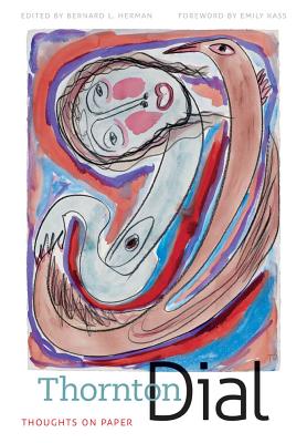 Thornton Dial: Thoughts on Paper - Herman, Bernard L (Editor), and Kass, Emily (Foreword by)