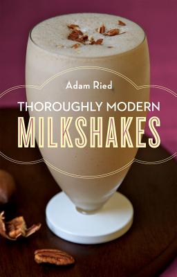 Thoroughly Modern Milkshakes - Ried, Adam