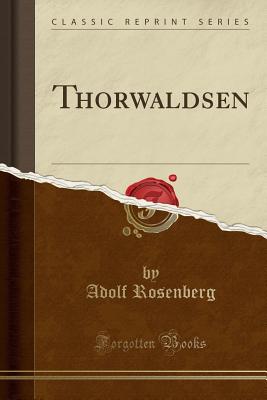 Thorwaldsen (Classic Reprint) - Rosenberg, Adolf