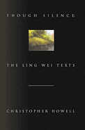 Though Silence: The Ling Wei Texts