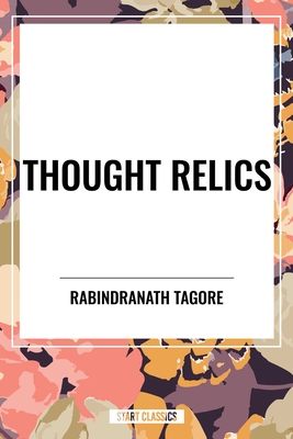 Thought Relics - Tagore, Rabindranath