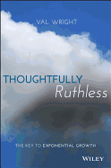 Thoughtfully Ruthless: The Key to Exponential Growth