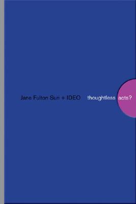 Thoughtless Acts?: Observations on Intuitive Design - Suri, Jane Fulton, and Ideo