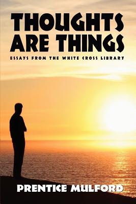 Thoughts Are Things - Mulford, Prentice