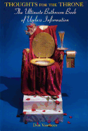 Thoughts For The Throne: The Ultimate Bathroom Book of Useless Information