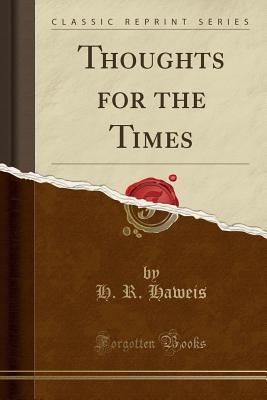 Thoughts for the Times (Classic Reprint) - Haweis, H R