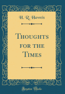 Thoughts for the Times (Classic Reprint)