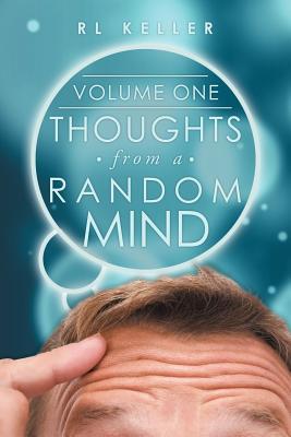 Thoughts from a Random Mind: Volume One - Keller, Rl