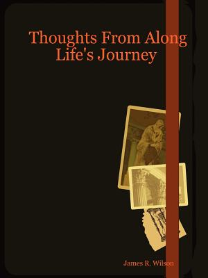 Thoughts from Along Life's Journey - Wilson, James R