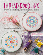 Thread Doodling: Over 20 Modern Designs for Stitching in the Moment