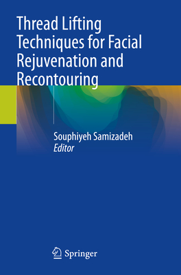 Thread Lifting Techniques for Facial Rejuvenation and Recontouring - Samizadeh, Souphiyeh (Editor)