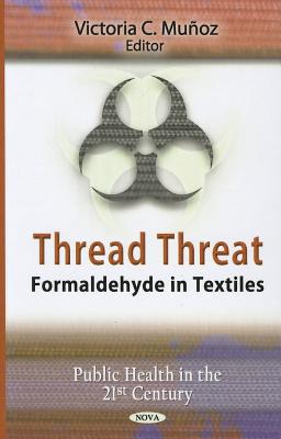 Thread Threat: Formaldehyde in Textiles - Mu�oz, Victoria C (Editor)