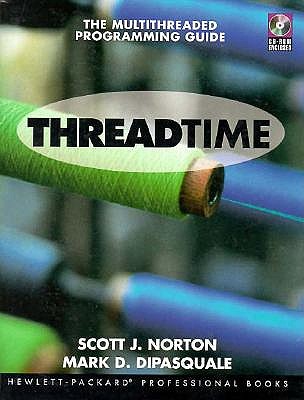 Thread Time: The MultiThreaded Programming Guide - Norton, Scott J., and DiPasquale, Mark D., and Hewlett-Packard Professional Books