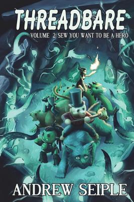 Threadbare Volume Two: Sew You Want to be a Hero - Lyons, Beth (Editor), and Seiple, Andrew