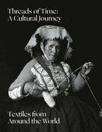 Threads of Time: A Cultural Journey: Textiles from Around the World