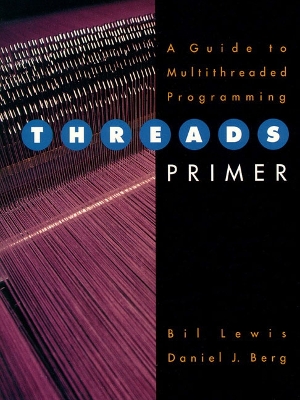 Threads Primer: A Guide to Multithreaded Programming - Lewis, Bill, and SunSoft Press, and Berg, Daniel J