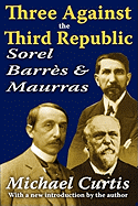 Three Against the Third Republic: Sorel, Barres and Maurras