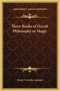 Three Books of Occult Philosophy or Magic