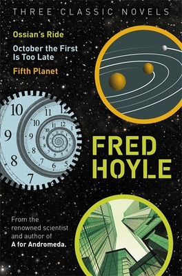 Three Classic Novels: Ossian's Ride, October the First Is Too Late, Fifth Planet - Hoyle, Fred