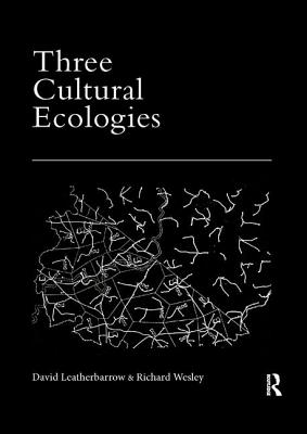 Three Cultural Ecologies - Leatherbarrow, David, and Wesley, Richard