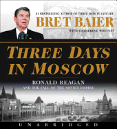 Three Days in Moscow: Ronald Reagan and the Fall of the Soviet Empire