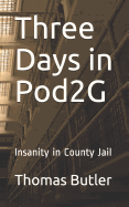 Three Days in Pod2G: Insanity in County Jail
