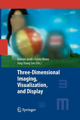 Three-Dimensional Imaging, Visualization, and Display - Javidi, Bahram (Editor), and Okano, Fumio (Editor), and Son, Jung-Young (Editor)