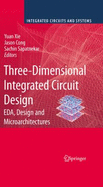 Three-Dimensional Integrated Circuit Design: Eda, Design and Microarchitectures