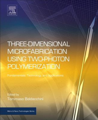 Three-Dimensional Microfabrication Using Two-Photon Polymerization: Fundamentals, Technology, and Applications - Baldacchini, Tommaso (Editor)