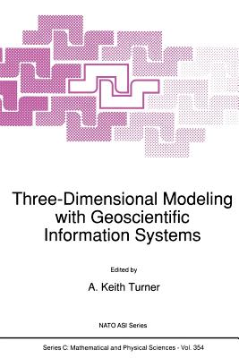 Three-Dimensional Modeling with Geoscientific Information Systems - Turner, A.K. (Editor)