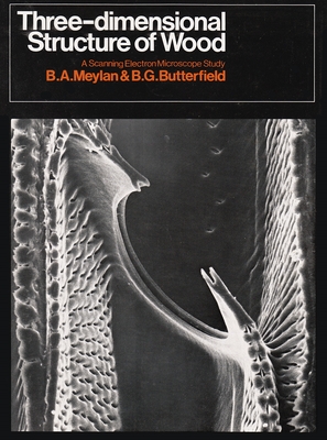 Three-Dimensional Structure of Wood: A Scanning Electron Microscope Study - Meylan, B A, and Butterfield, B G