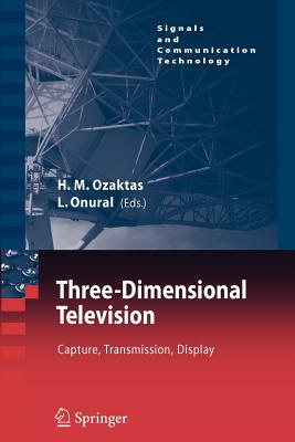 Three-Dimensional Television: Capture, Transmission, Display - Ozaktas, H.M. (Editor), and Onural, Levent (Editor)