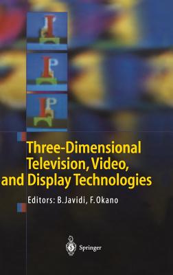 Three-Dimensional Television, Video, and Display Technologies - Javidi, Bahram (Editor), and Okano, Fumio (Editor)