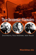 Three Documentary Filmmakers: Errol Morris, Ross McElwee, Jean Rouch