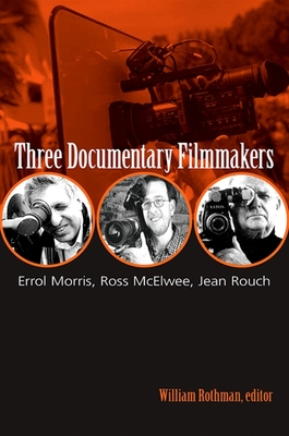 Three Documentary Filmmakers: Errol Morris, Ross McElwee, Jean Rouch - Rothman, William (Editor)