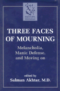 Three Faces of Mourning: Melancholia, Manic Defense, and Moving on