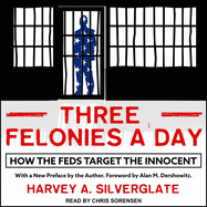 Three Felonies a Day: How the Feds Target the Innocent