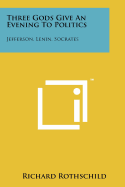 Three Gods Give an Evening to Politics: Jefferson, Lenin, Socrates