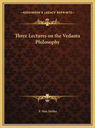 Three Lectures on the Vedanta Philosophy