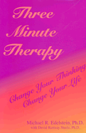 Three Minute Therapy: Change Your Thinking, Change Your Life