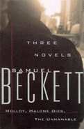 Three Novels: Molloy, Malone Dies, the Unnamable