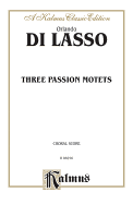 Three Passion Motets: Ssatb & Saattb, A Cappella (Latin Language Edition)
